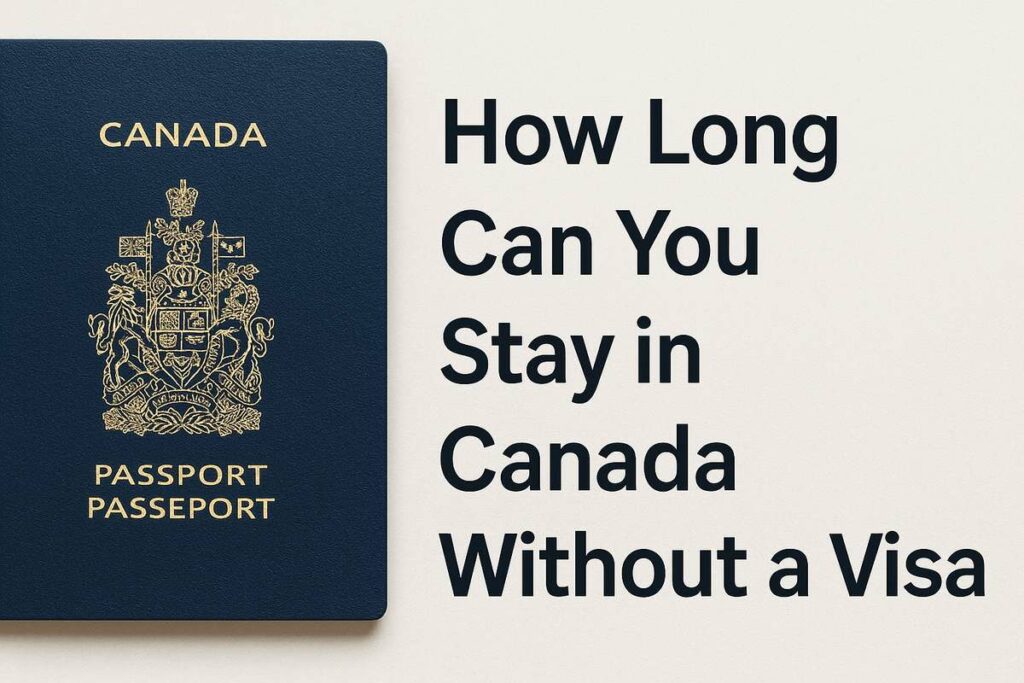 How Long Can You Stay in Canada Without a Visa